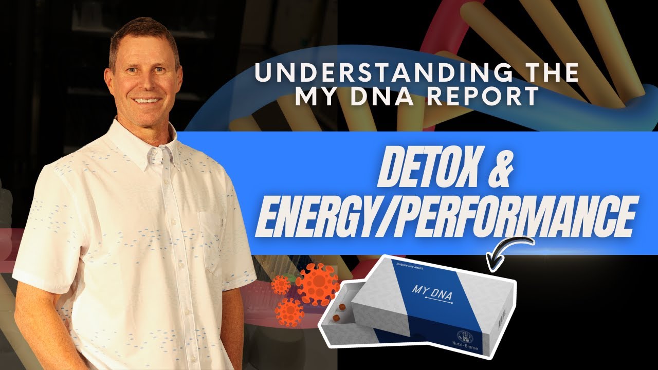 Understanding the MY DNA Report Pt: 2 Detox & Energy/Performance