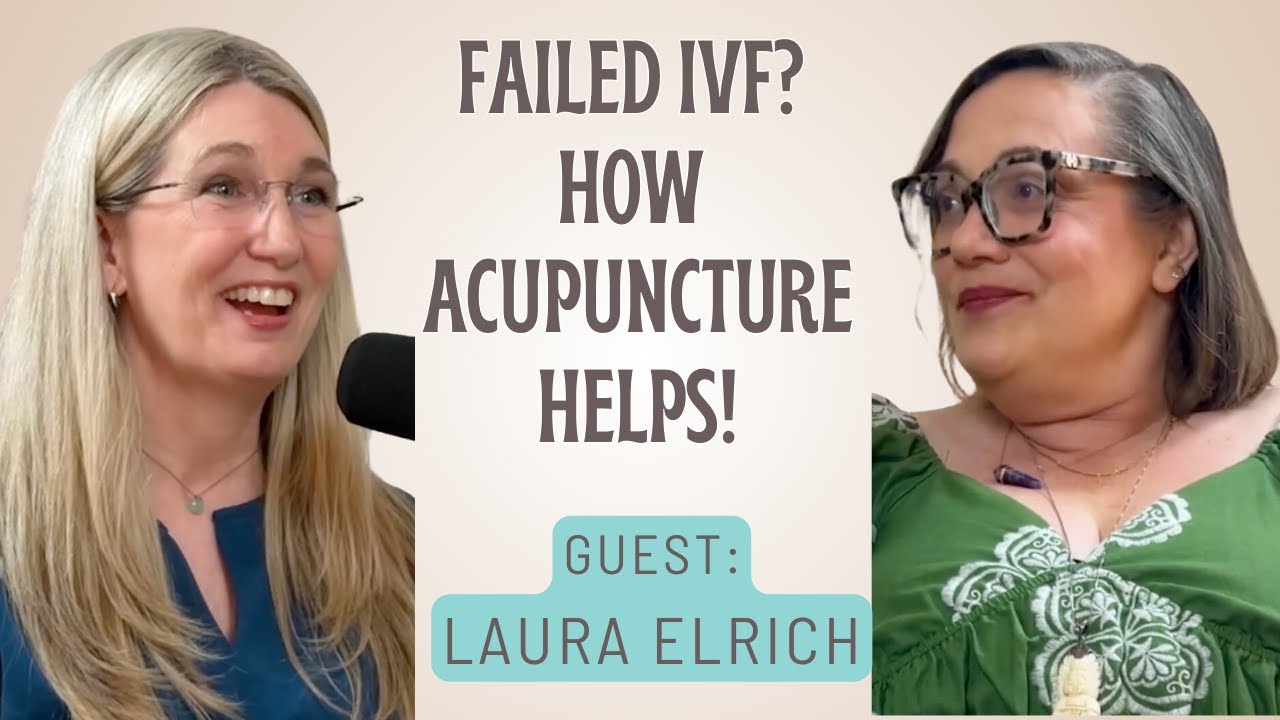 Fertility Acupuncture Helps IVF Patients Succeed After Failed Attempts with Laura Erlich