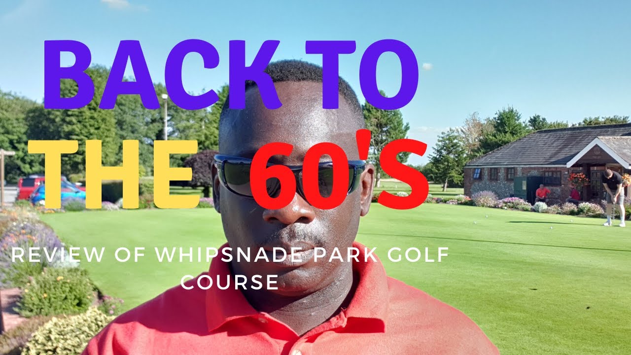 BACK TO THE 60's, Review of Whipsnade Park Golf Course
