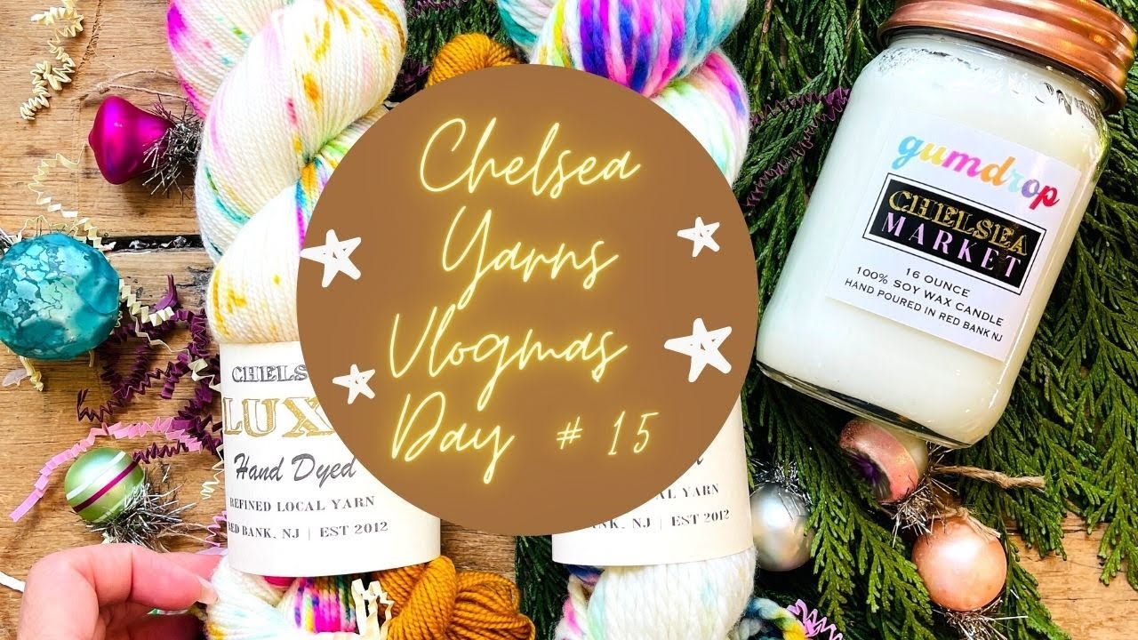 CHELSEA YARNS VLOGMAS DAY #15