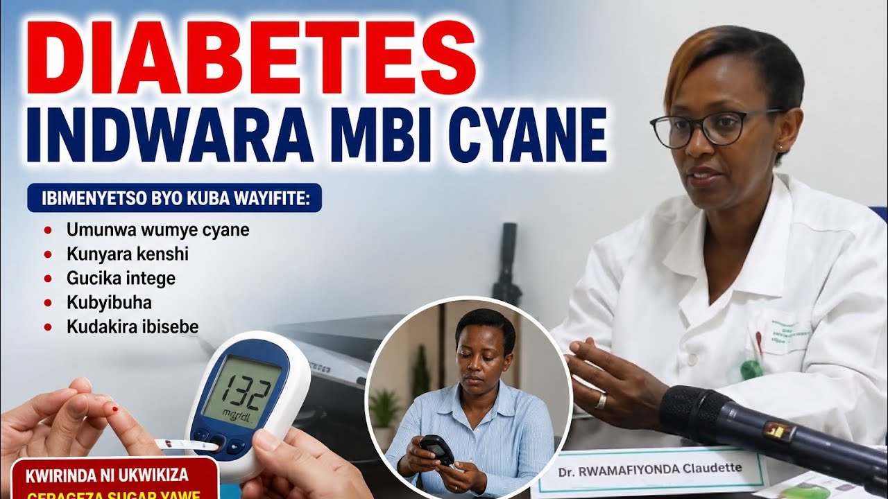 Diabete{Diyabete}, Indwara Ihangayikishije Isi, Adusobanuriyeho byinshi  Dr MUKABATSINDA Constance