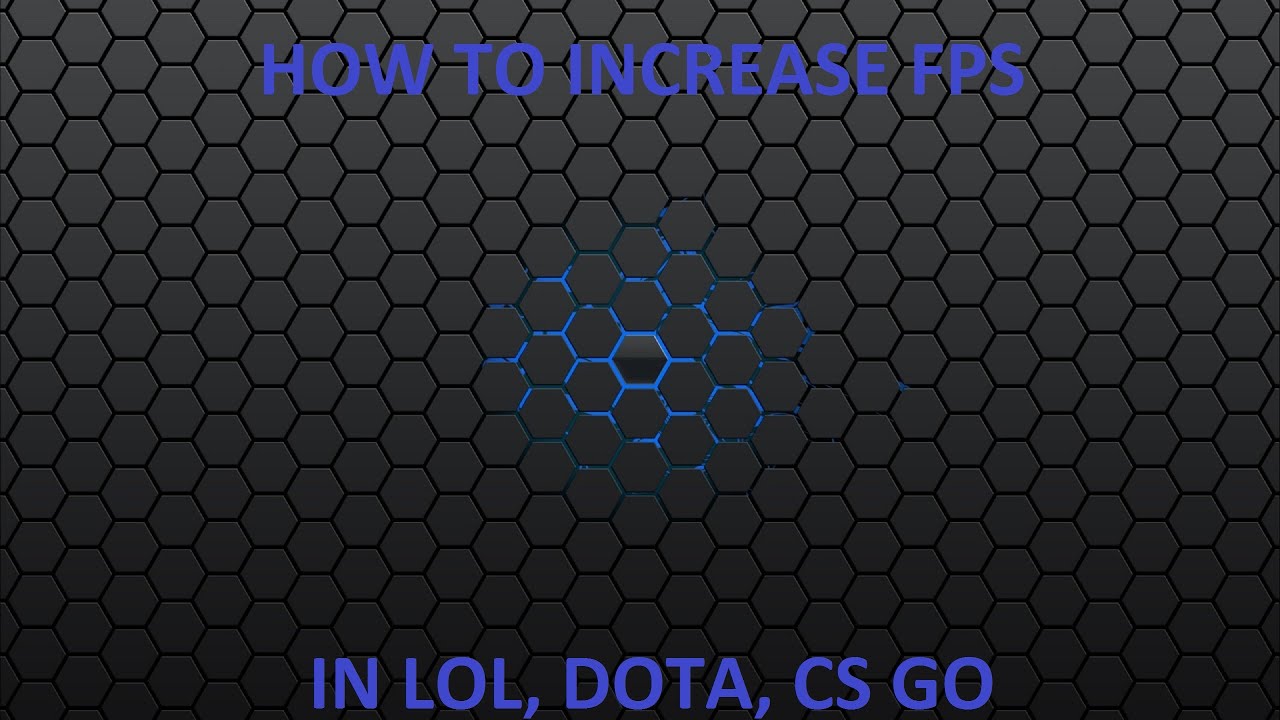 How to increase fps in LOL, DOTA, CS GO