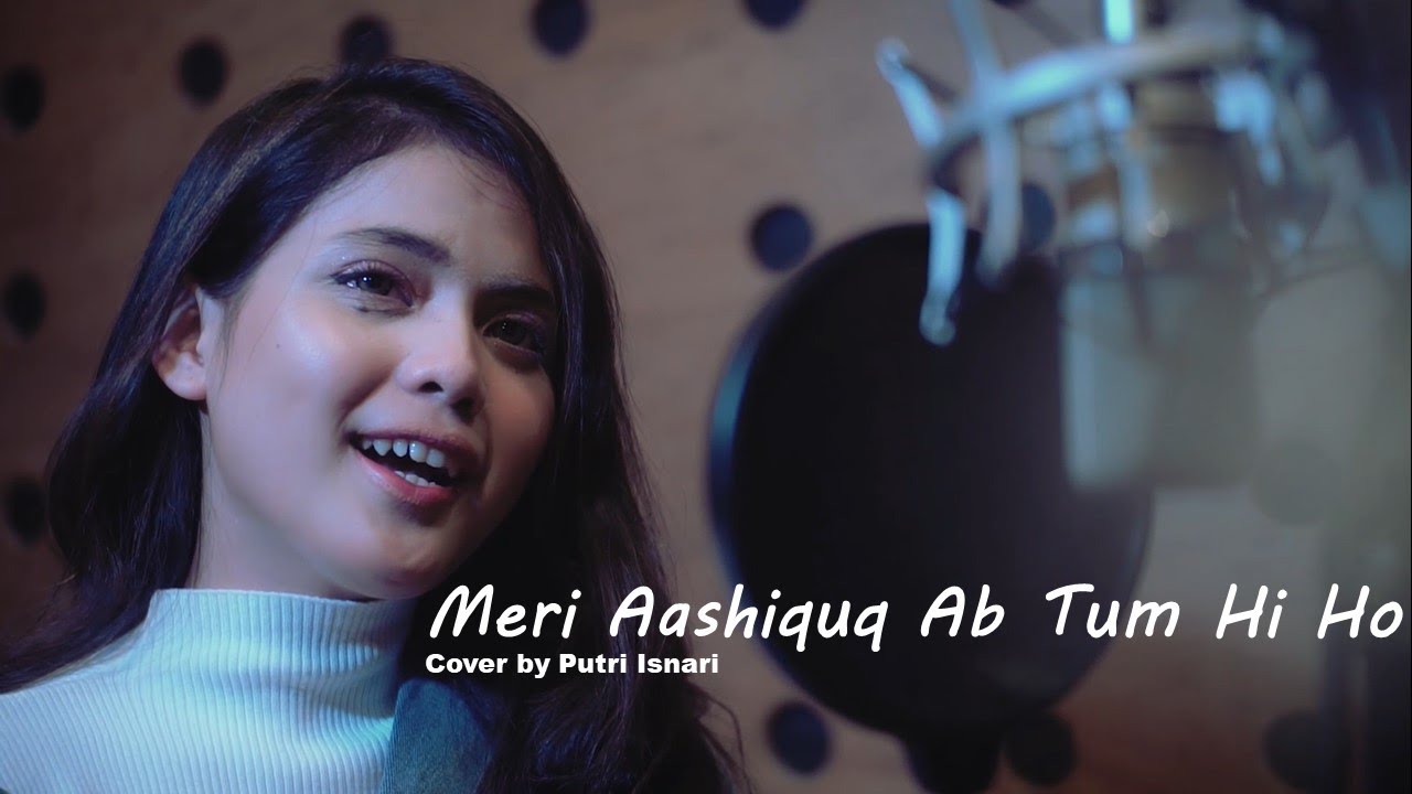 (COVER) MERI AASHIQUI AB TUM HI HO - Putri Isnari