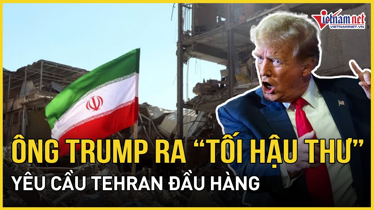 Nóng rực: Ông Trump ra “tối hậu thư” yêu cầu Tehran đầu hàng, phát tin Tân Lãnh tụ tối cao đã chết
