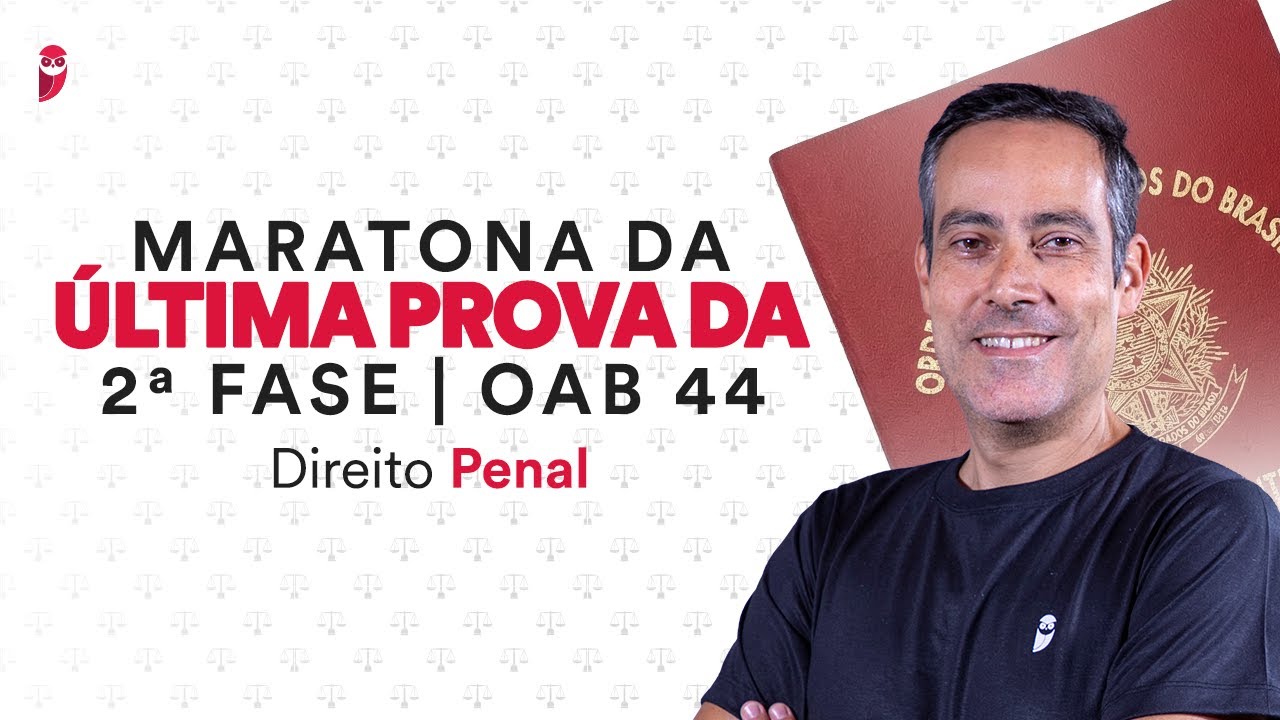 Maratona da Última Prova da 2ª Fase - OAB 44 -Direito Penal