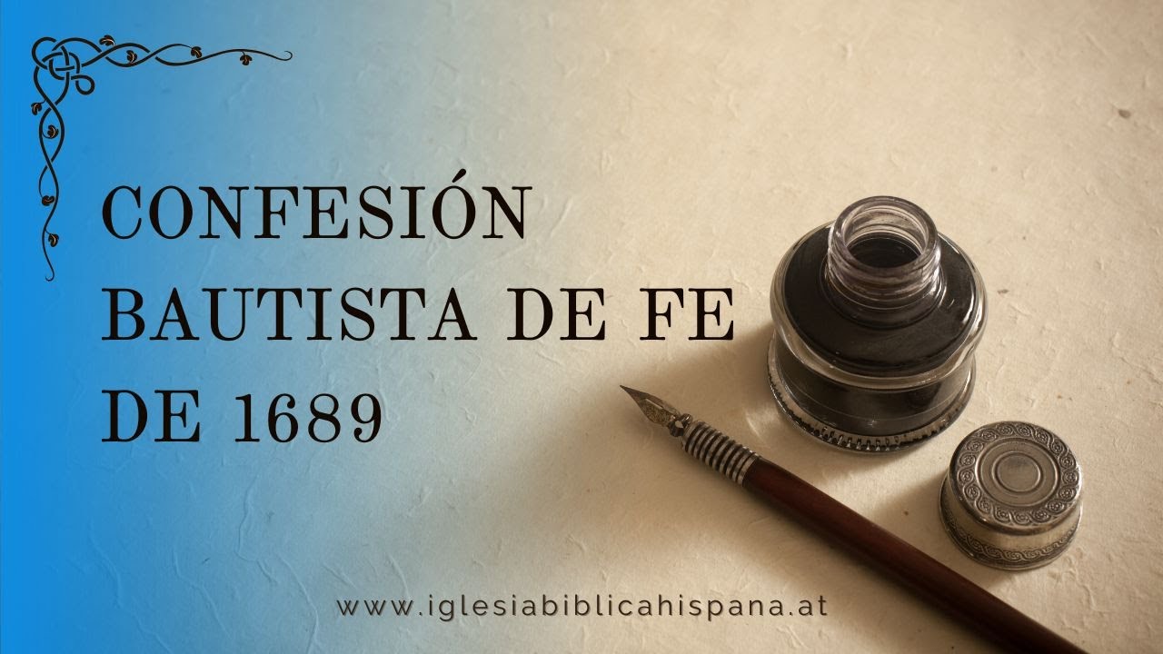 CAPÍTULO 17 PÁRRAFO 2 | CONFESIÓN BAUTISTA DE FE DE 1689 | IGLESIA BÍBLICA HISPANA EN VIENA