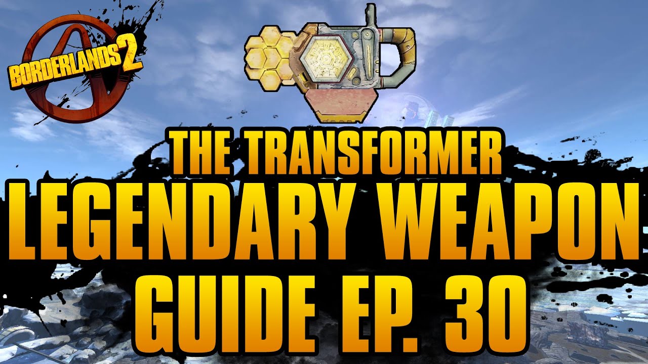 BORDERLANDS 2 | *Transformer* Legendary Weapons Guide