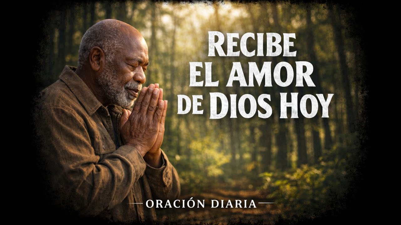 Recibe el Amor de Dios y Camina en Verdadera Libertad Hoy | Oración Diaria