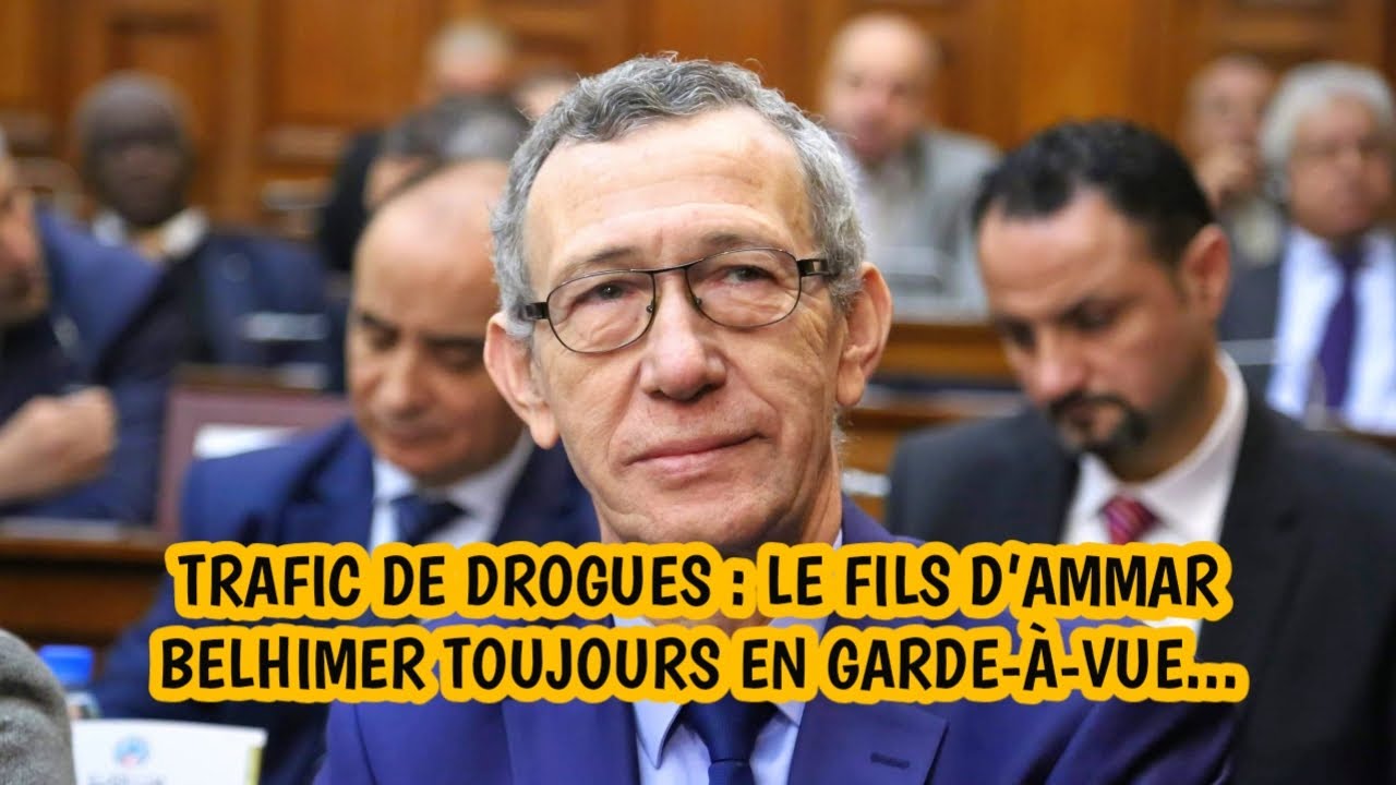 ALG&Eacute;RIE : TRAFIC DE DROGUES : LE FILS D'AMMAR BELHIMER TOUJOURS EN GARDE-&Agrave;-VUE ...