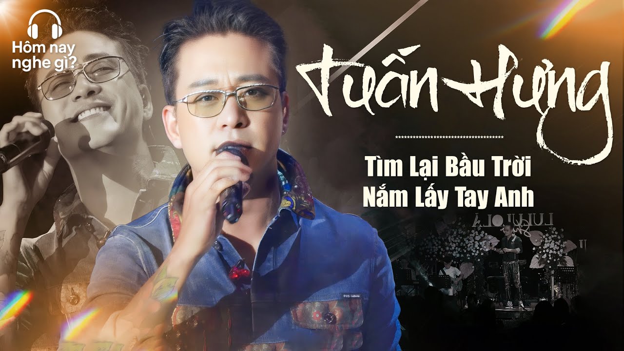Tìm Lại Bầu Trời & Nắm Lấy Tay Anh - Tuấn Hưng | Hôm nay nghe gì?
