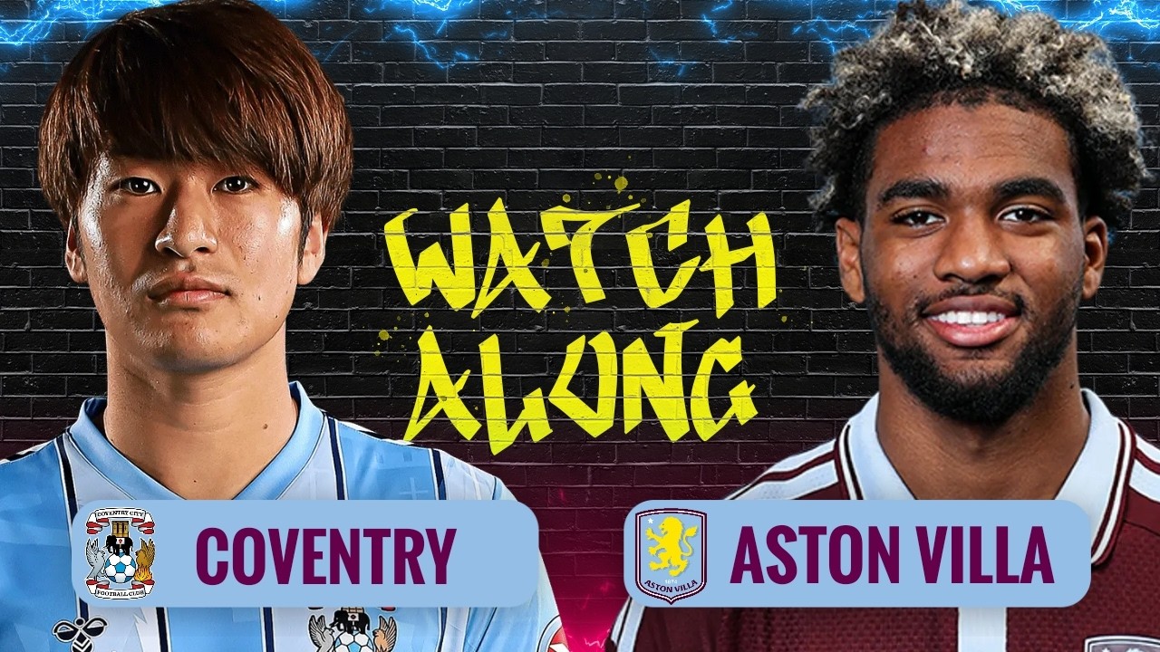 COVENTRY CITY v ASTON VILLA | LIVE CARABAO CUP WATCHALONG