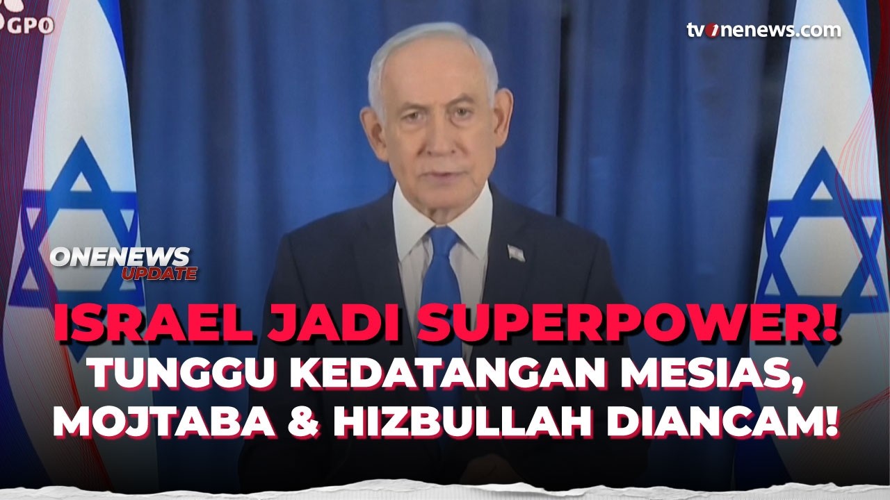 Heboh! Netanyahu Sebut Israel Superpower dan Bakal Wujudkan Kedatangan Mesias | OneNews Update