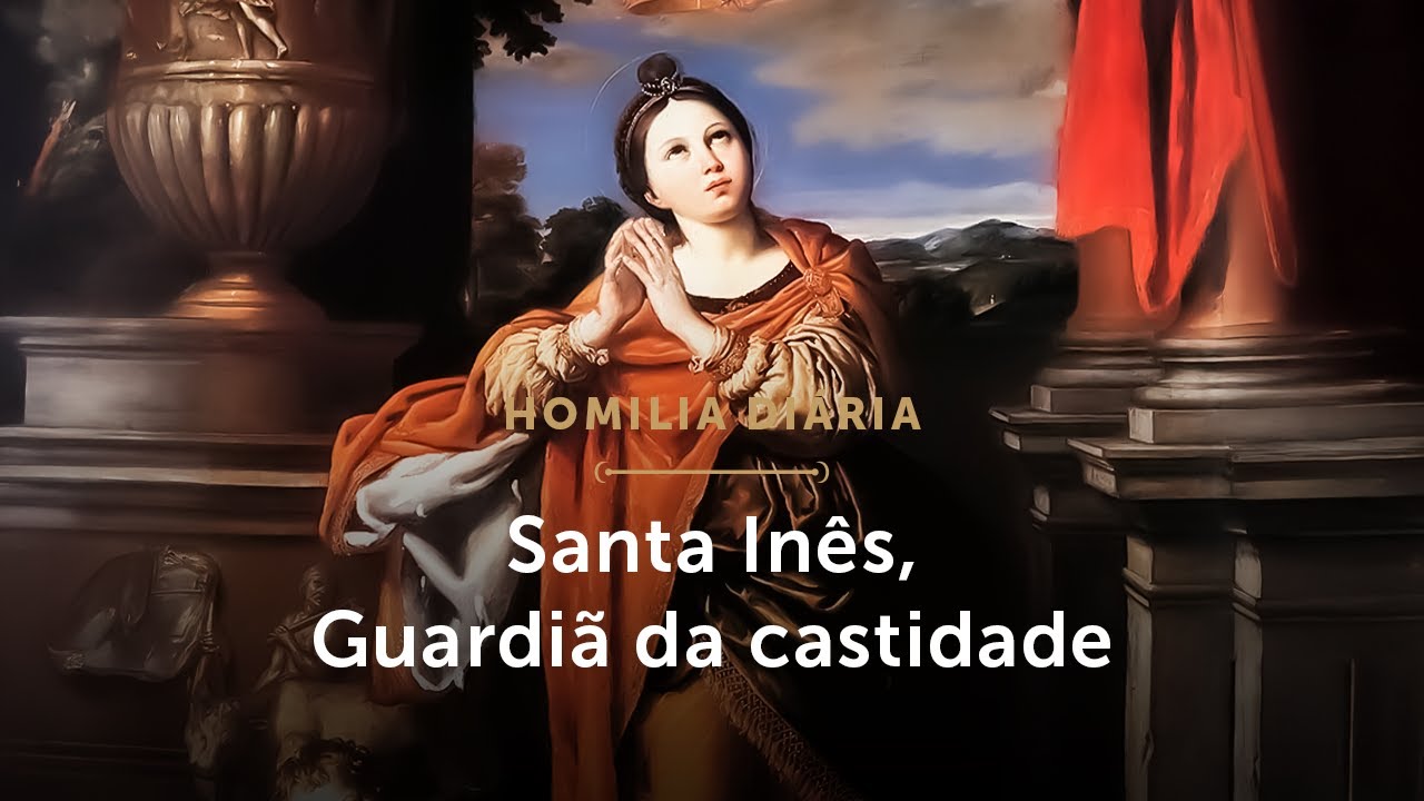 Homilia Diária | Santa Inês, Guardiã da castidade (Mem. de Santa Inês, Virgem e Mártir - 21/01/2026)