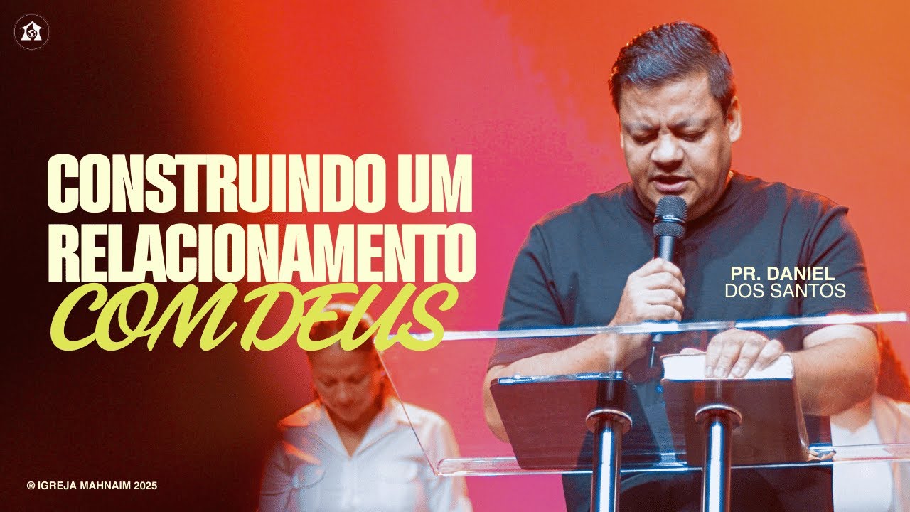 Construindo um relacionamento com Deus | Pr. Daniel dos Santos