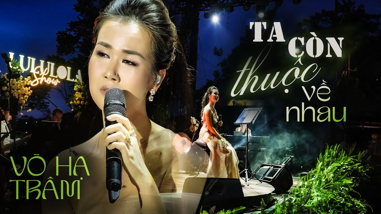 TA C&Ograve;N THUỘC VỀ NHAU - V&Otilde; HẠ TR&Acirc;M live at #Lululola