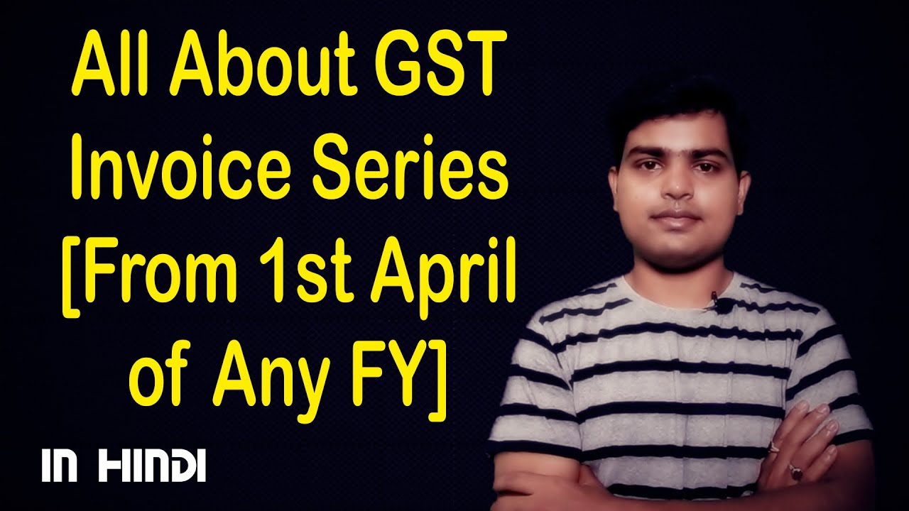 All About GST Invoice Series | Continue Old Series Or Open New Series Of Invoice