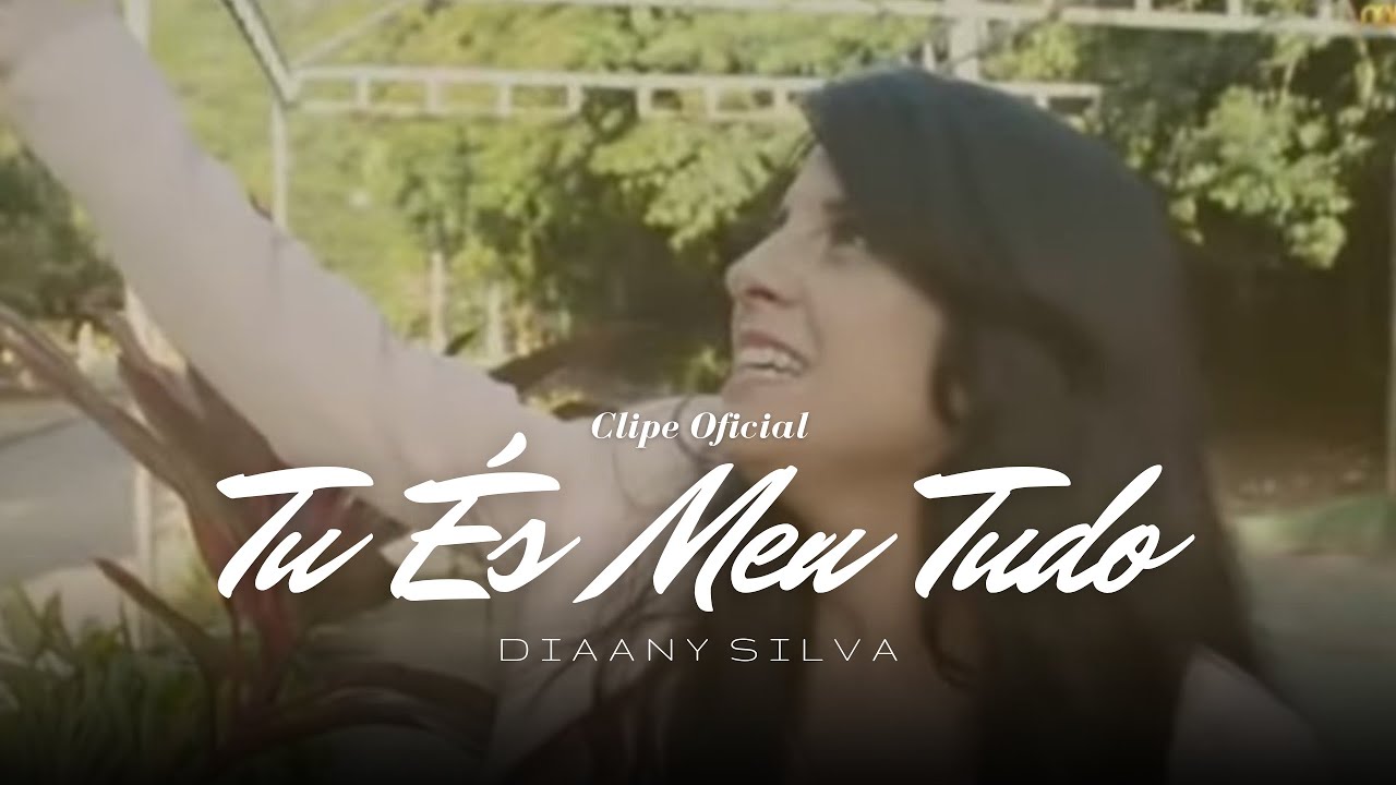 Tu &eacute;s meu tudo - Diaany Silva (Clipe Oficial)