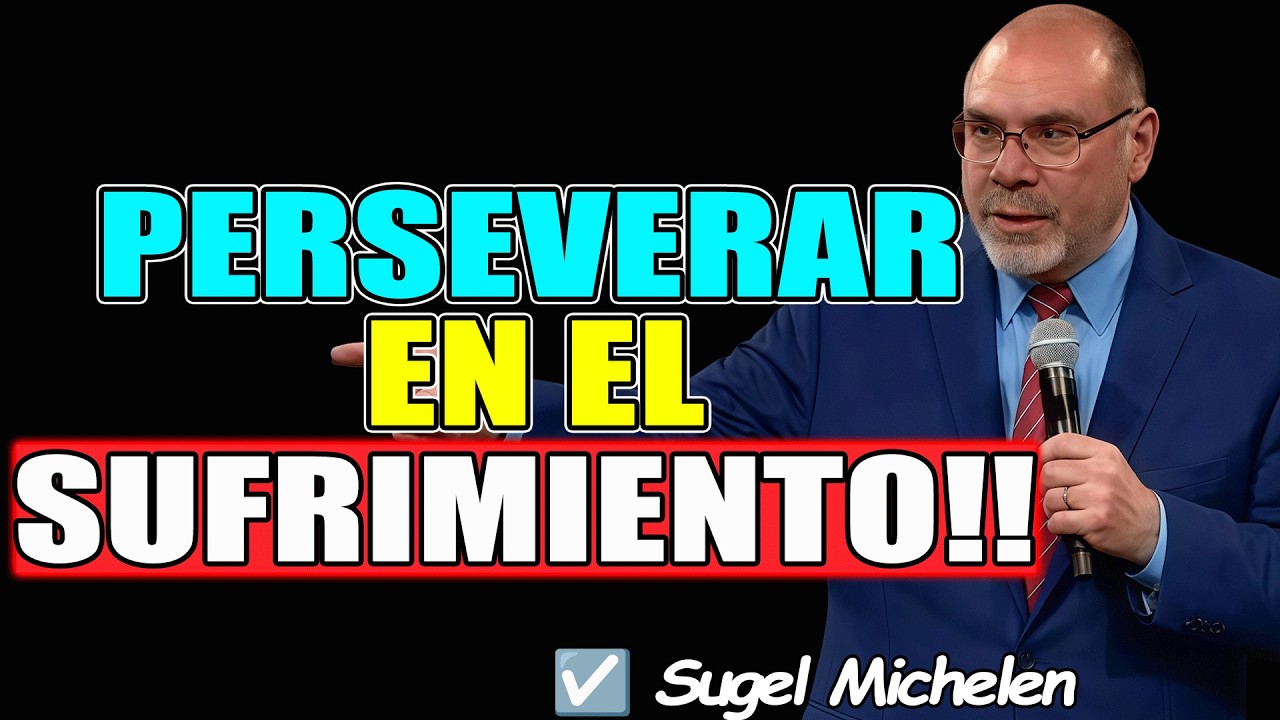 PERSEVERAR EN EL SUFRIMIENTO!! - Sugel Michelen 2026