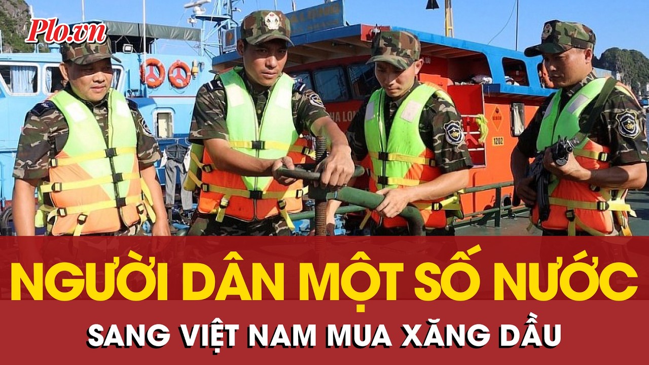 Xuất hiện tình trạng người dân một số nước sang Việt Nam mua xăng dầu, hải quan vào cuộc | PLO