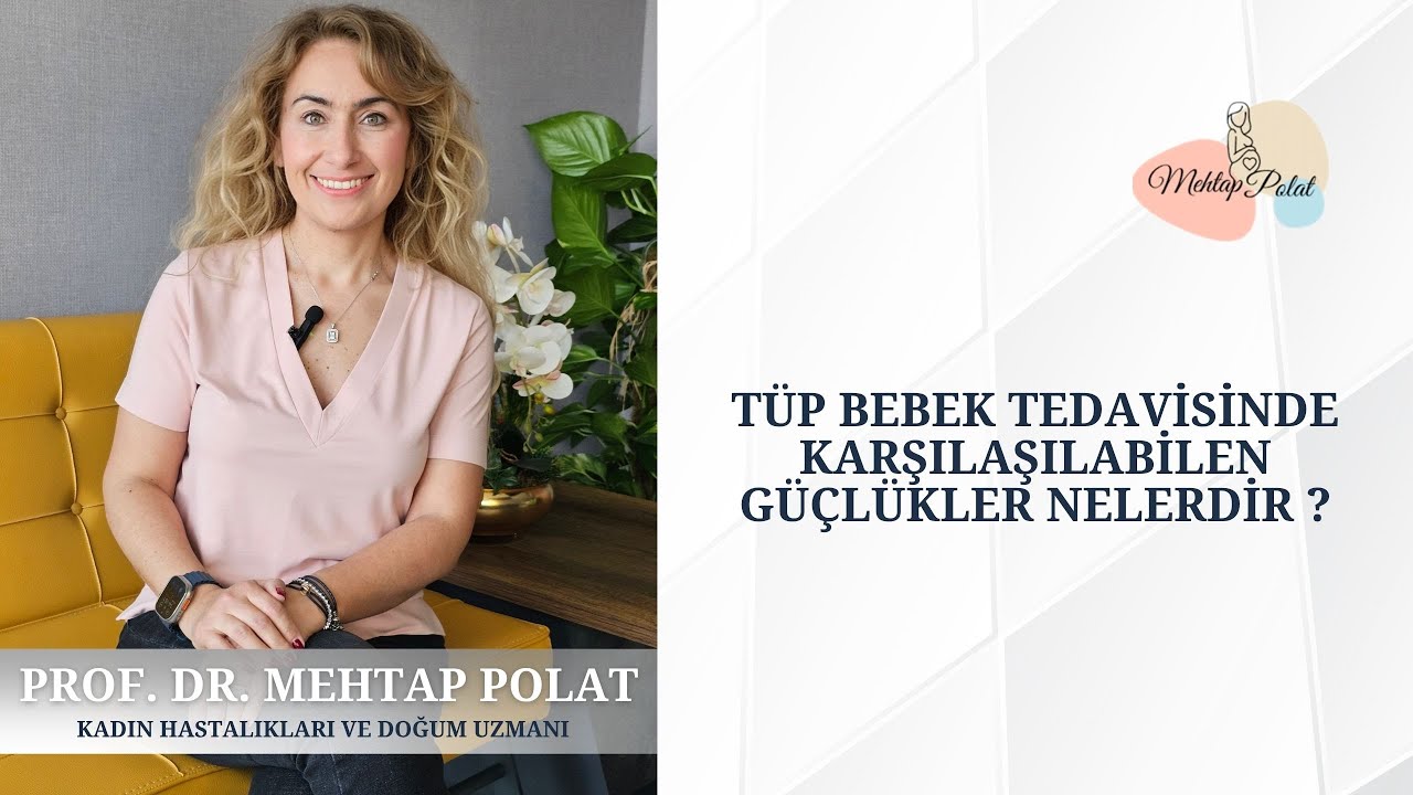 TÜP BEBEK TEDAVİSİNDE KARŞILAŞILABİLEN GÜÇLÜKLER NELERDİR