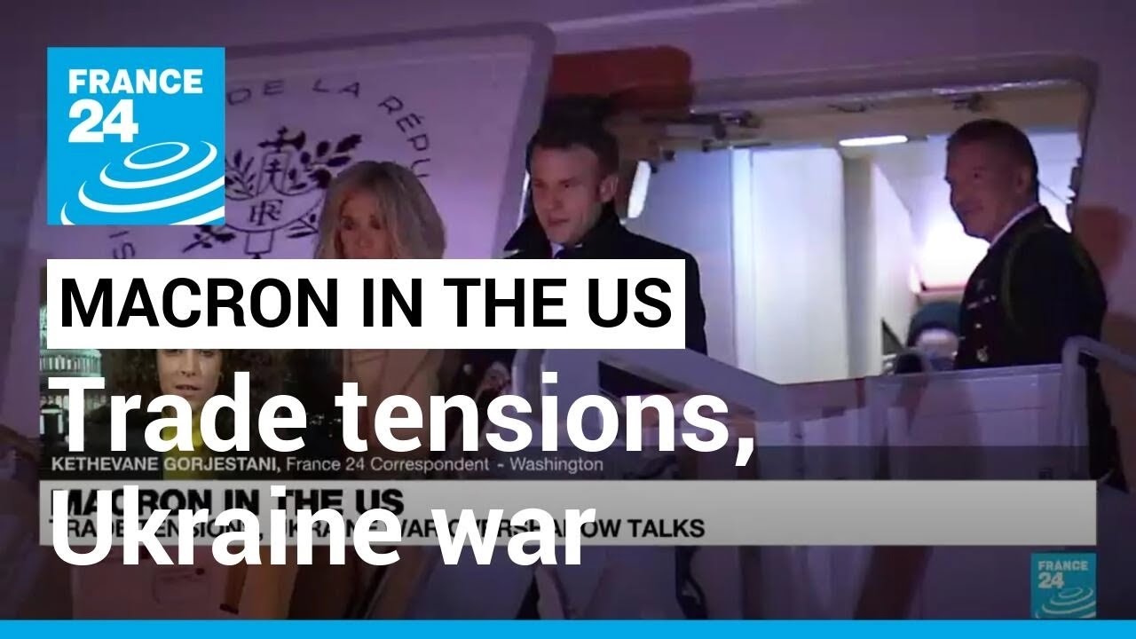 Macron in the US: Trade tensions, Ukraine war overshadow talks &bull; FRANCE 24 English