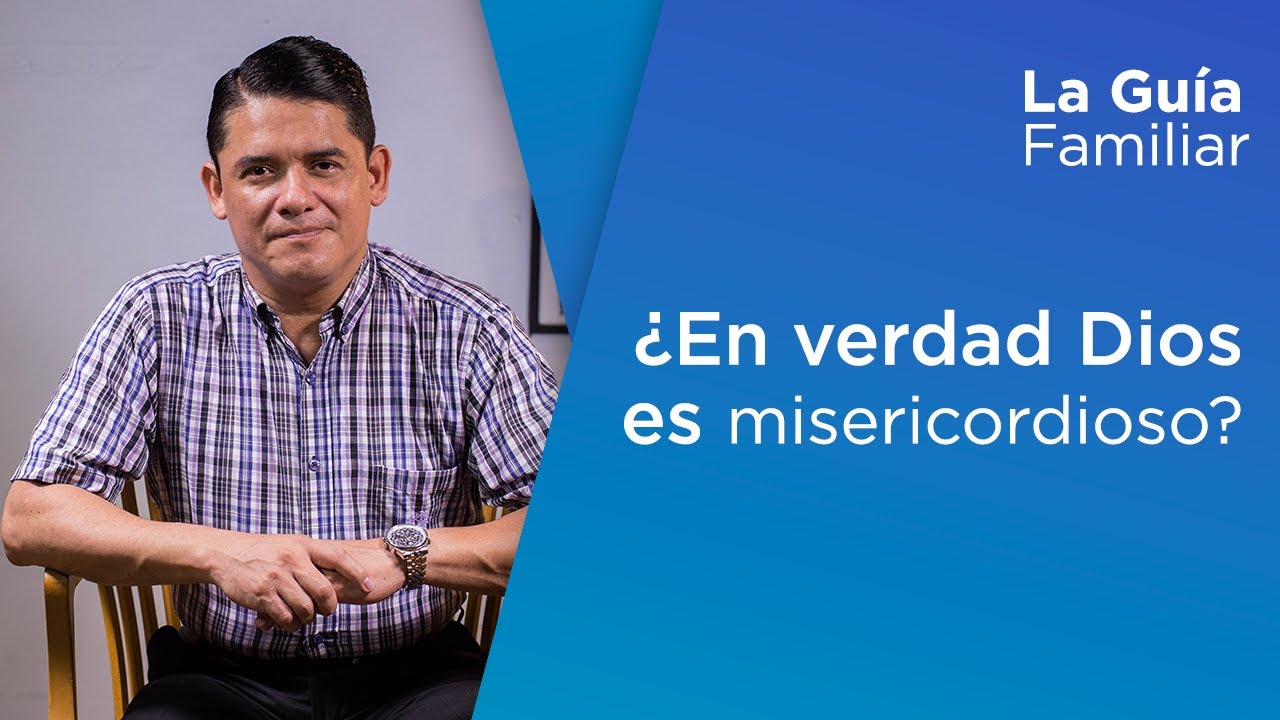¿En verdad Dios es misericordioso? Ps. Carlos Acevedo | La Guía Familiar