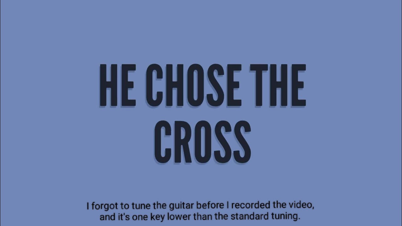 He Chose The Cross | Guitar Chords and Lyrics | Cover