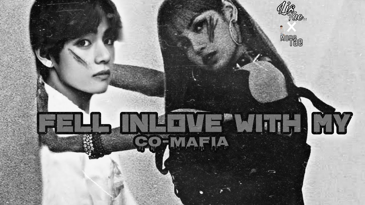 Fell Inlove With My CO-MAFIA || Mong Tae