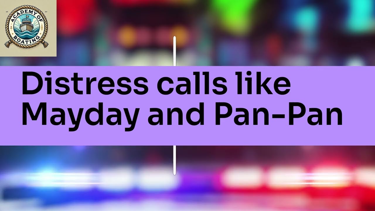 Boating Distress Calls,  Mayday and Pan Pan.