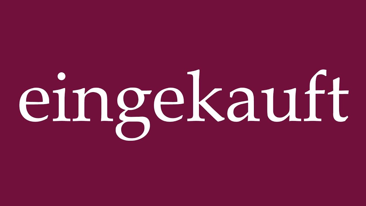 How to Pronounce ''eingekauft'' (purchased) Correctly in German