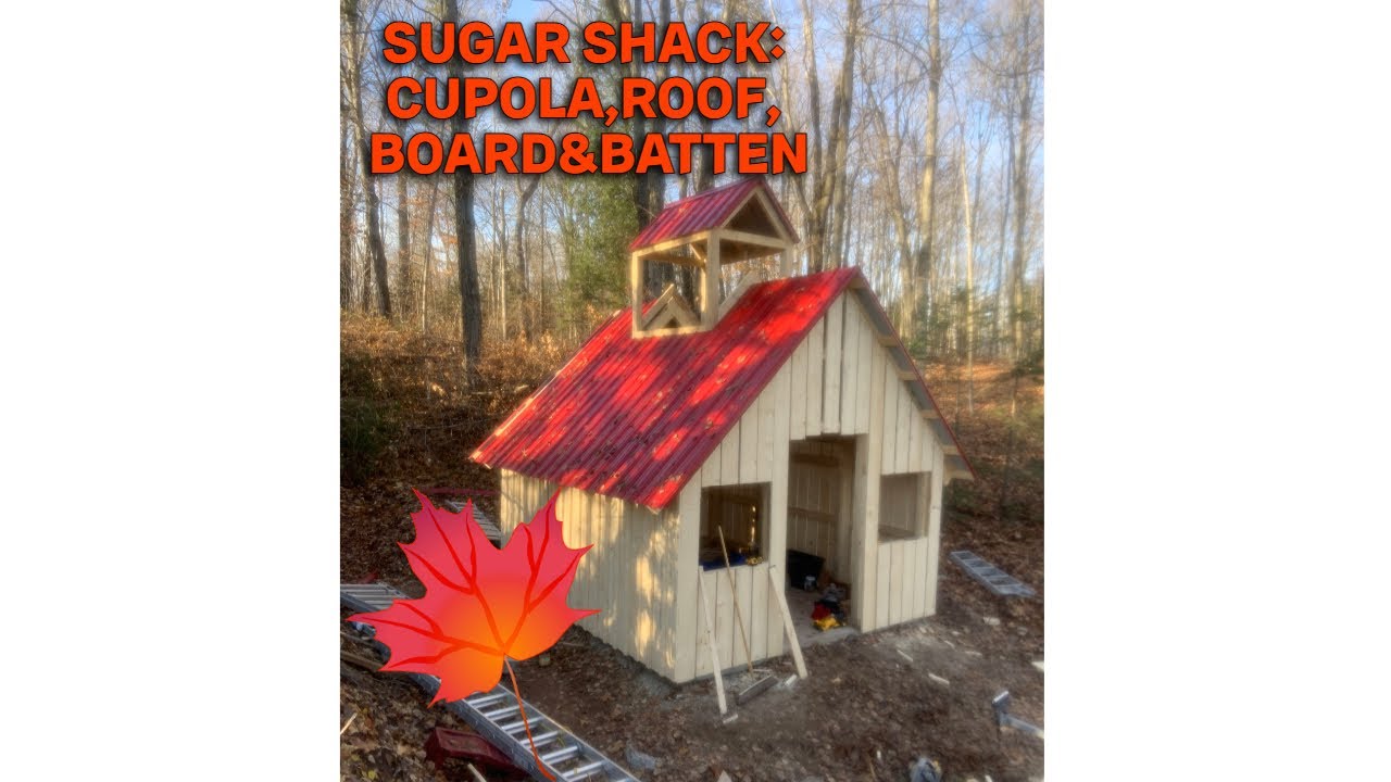 SUGAR SHACK: Cupola, Roof, Board and Batten!