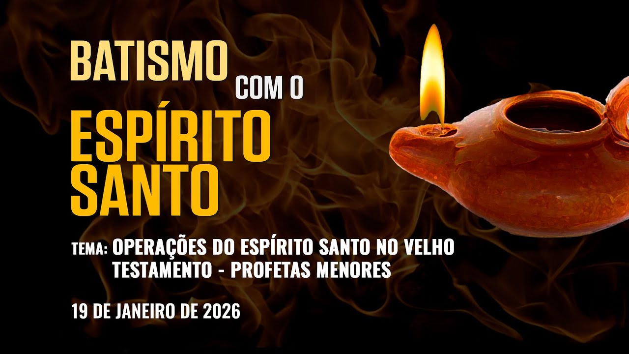 19/01/2026 - [Batismo com o Espírito Santo] - ICM - Operações do Espírito Santo - Profetas Menores