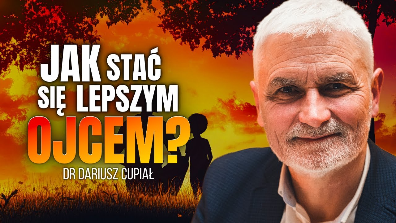 JAKI JEST SEKRET EFEKTYWNEGO OJCOSTWA? | DR DARIUSZ CUPIAŁ