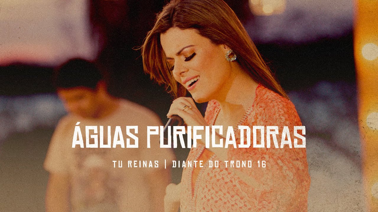 Águas Purificadoras | DVD Tu Reinas | Diante do Trono