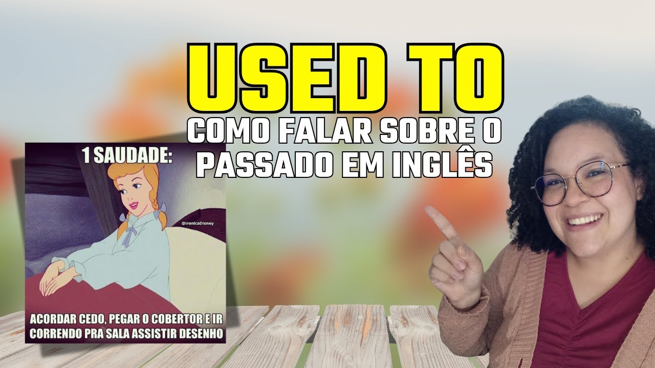 USED TO em ingl&ecirc;s &ndash; Como falar sobre h&aacute;bitos do passado (Explica&ccedil;&atilde;o f&aacute;cil!) *quiz para praticar*