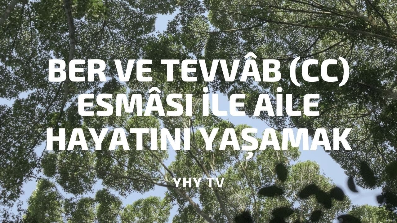 Ders 153: Ber ve Tevvâb (cc) Esması ile Aile Hayatını Yaşamak