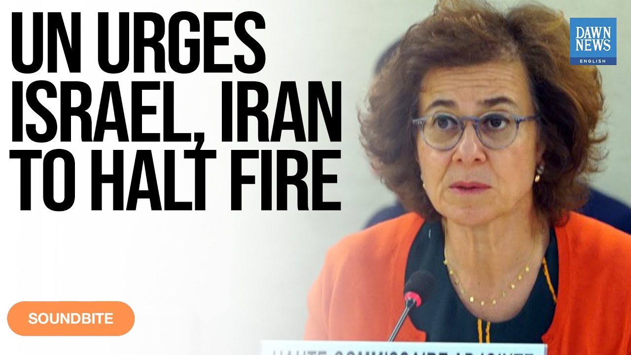 UN Urges Israel & Iran to Halt Fire: Calls for Immediate Ceasefire | Dawn News English