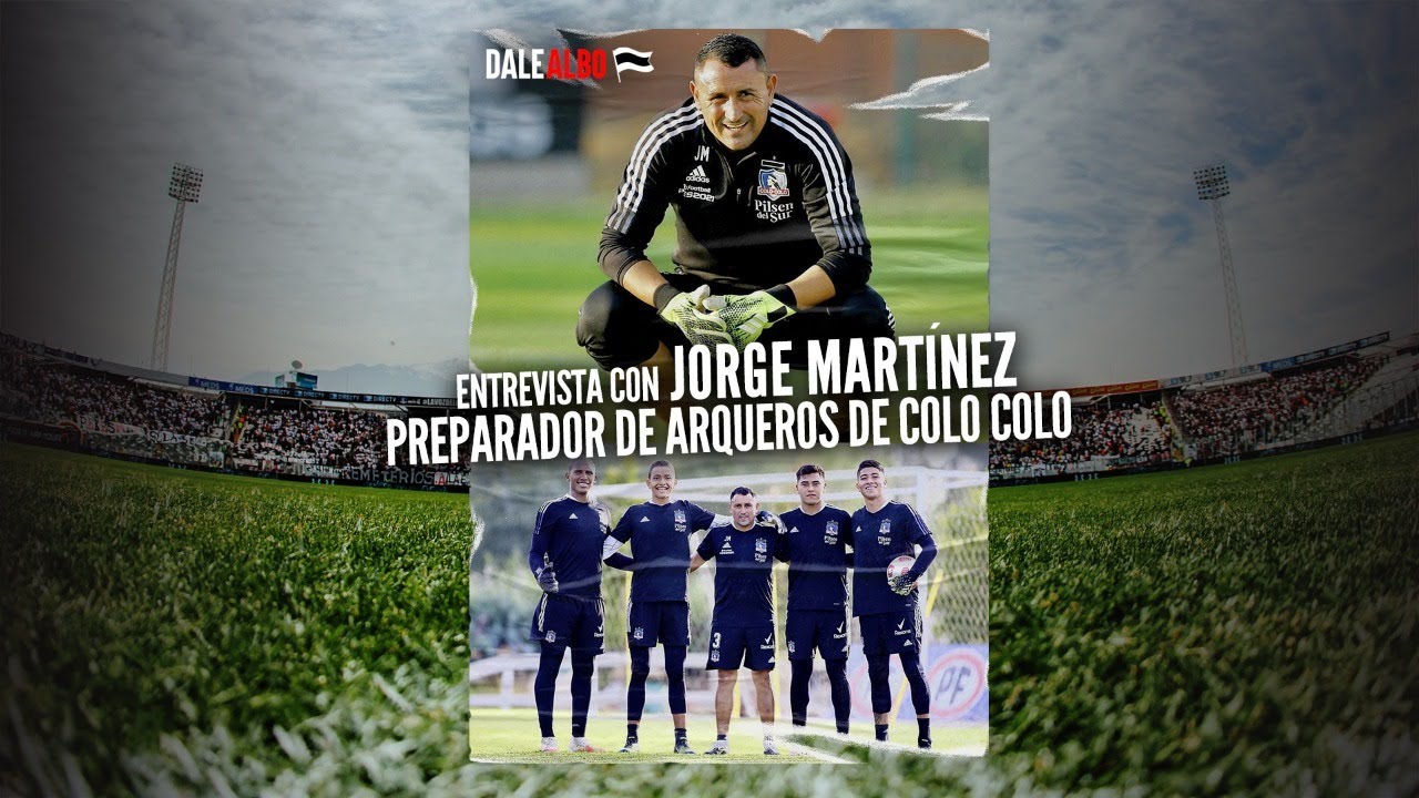 Conociendo al staff de Gustavo Quinteros: JORGE MARTÍNEZ, preparador de arqueros de Colo Colo