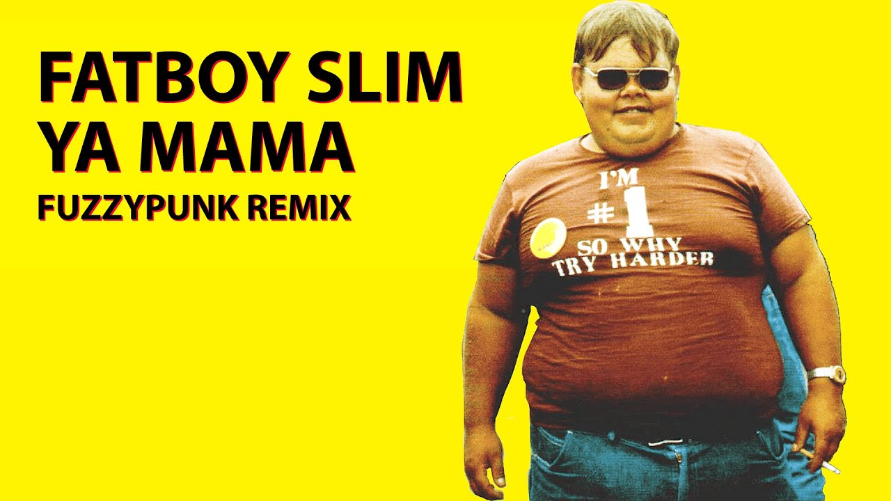 Fatboy Slim - Ya Mama (Fuzzypunk Festival Remix)