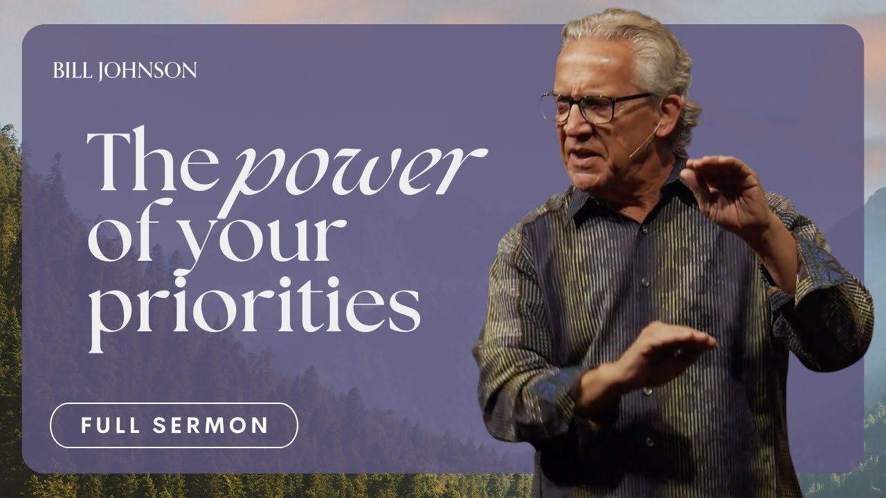 The Power Is In Priorities: Success Without Sorrow - Bill Johnson Sermon | Bethel Church
