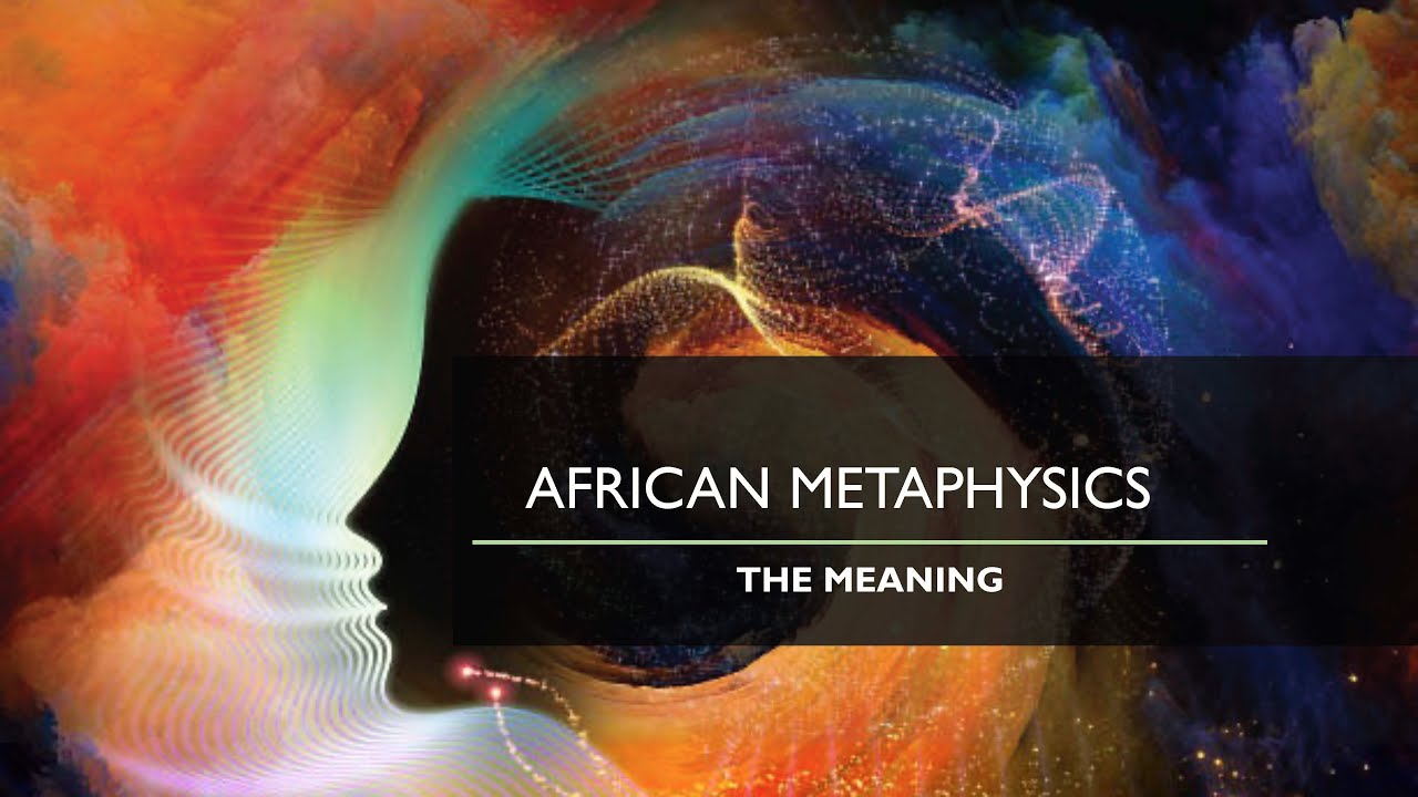 The Meaning & Scope of African Metaphysics