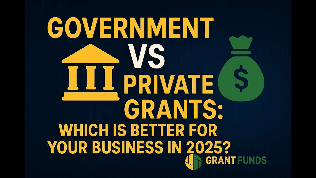 Government vs Private Grants: Which Is Better for Your Business in 2025?