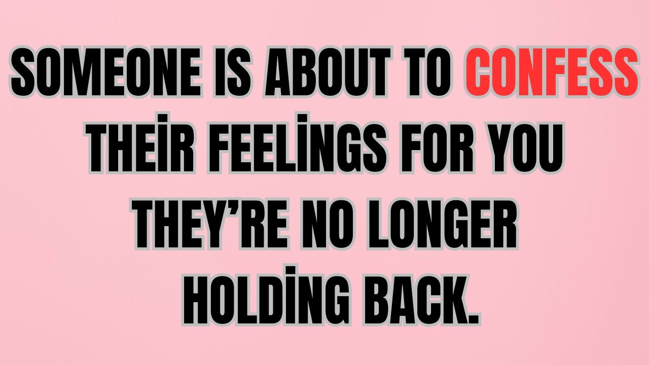 Someone Is About to Confess Their Feelings for You — They’re No Longer Holding Back.