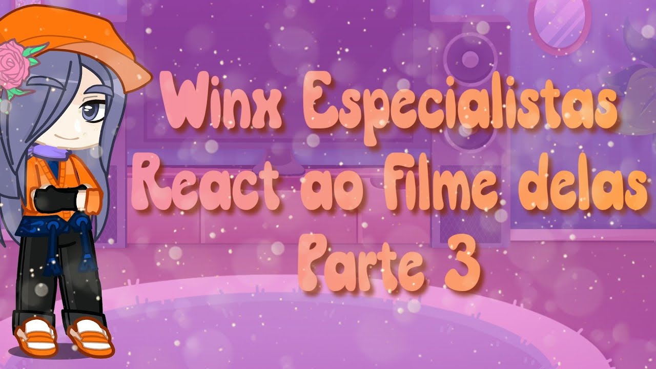 Winx Especialistas reagindo ao filme delas ( parte 3)(GC) LalisUny 🦄