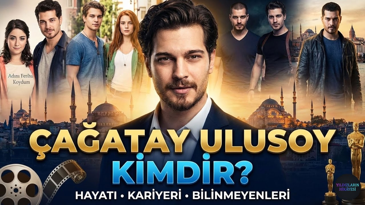 YILDIZLARIN HİKAYESİ : ÇAĞATAY ULUSOY KİMDİR?