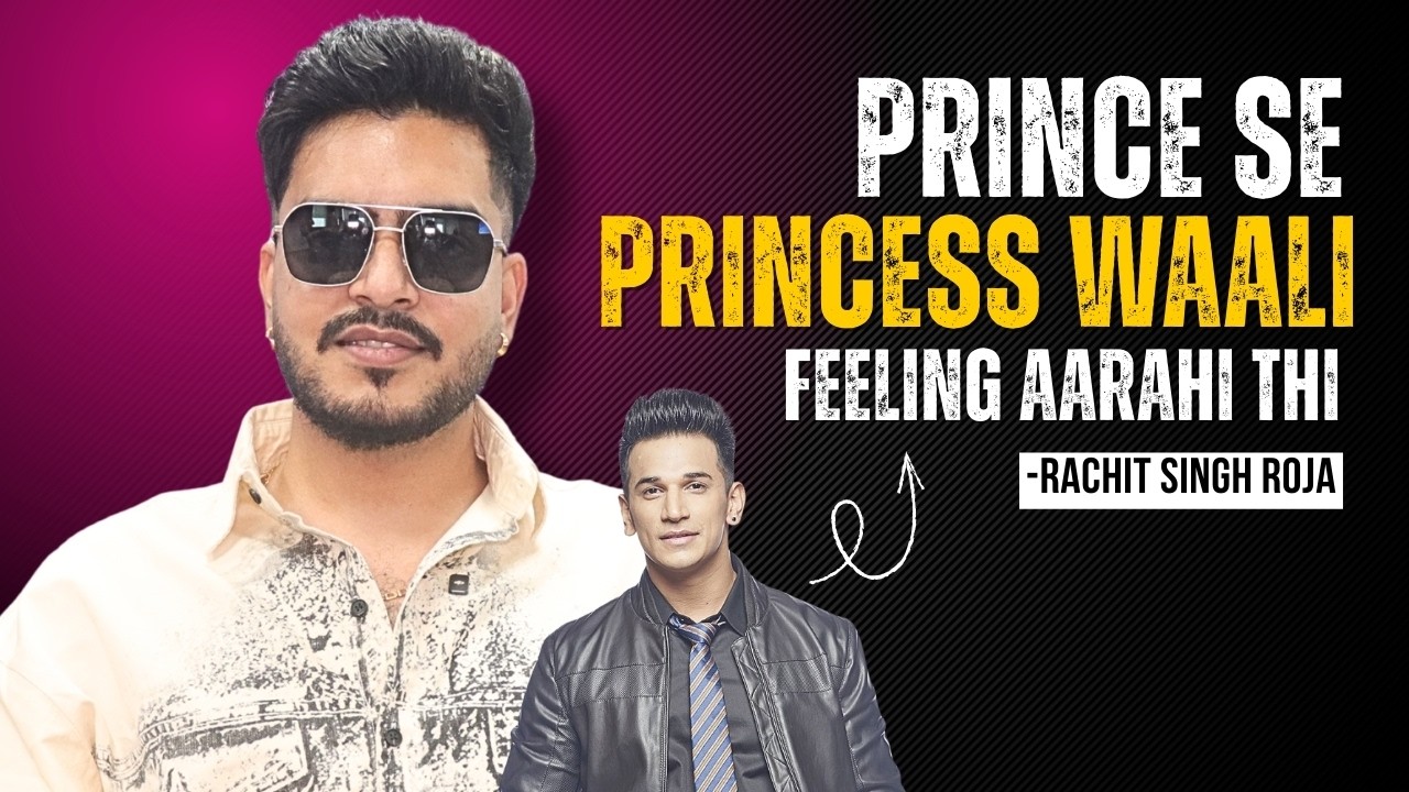 The 50’s Rachit Rojha on Calling Prince ‘Princess’, Maxtern’s Threat and More