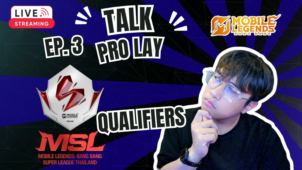 🔴LIVE Talk Pro Lay Ep.3 MLBB MSL Thailand Season 1 Open Qualifiers