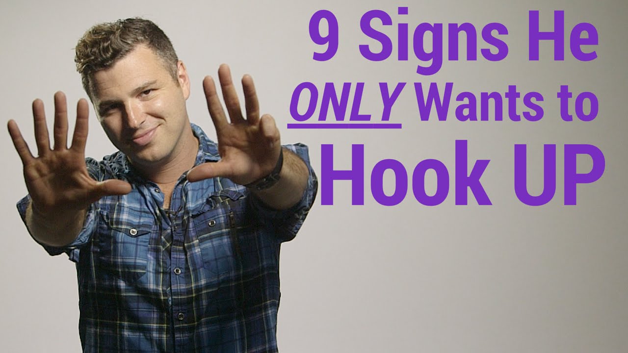 9 Signs He ONLY Wants to Hook Up