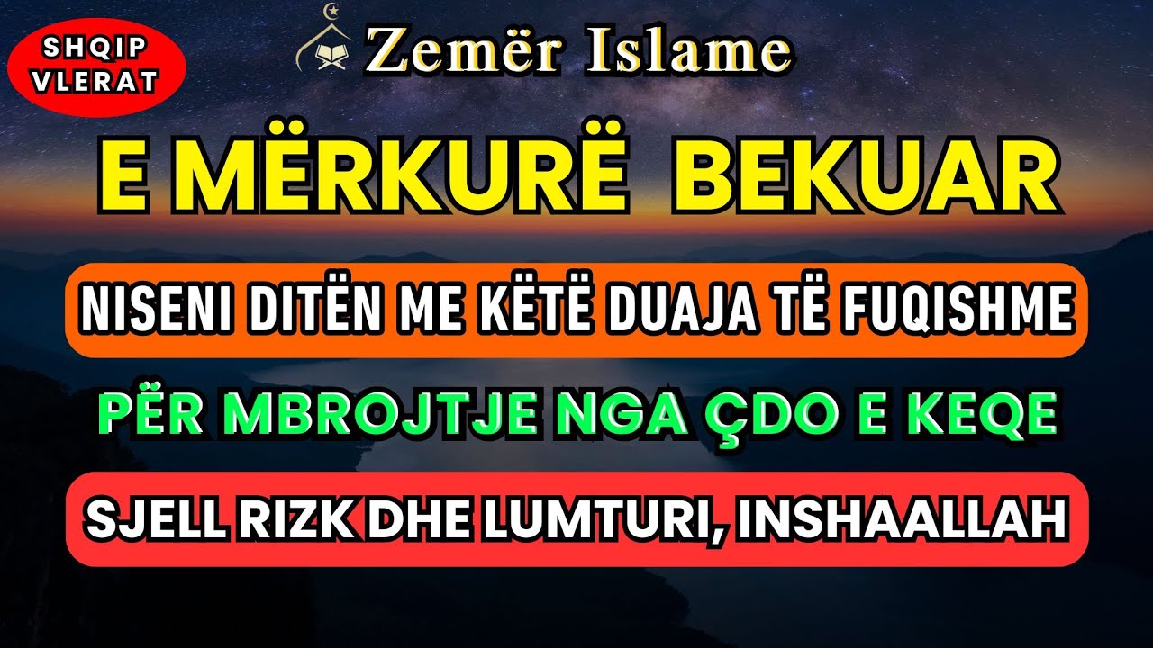 E Mërkurë - Dhikri për rizk të bollshëm, mbrojtje nga çdo e keqe dhe për të lehtësuar çdo çështje