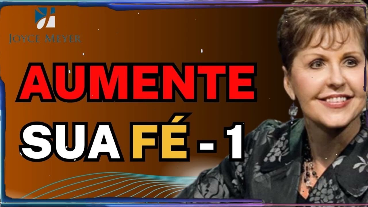 Aumente sua fé - 1 | Joyce Meyer Sermão